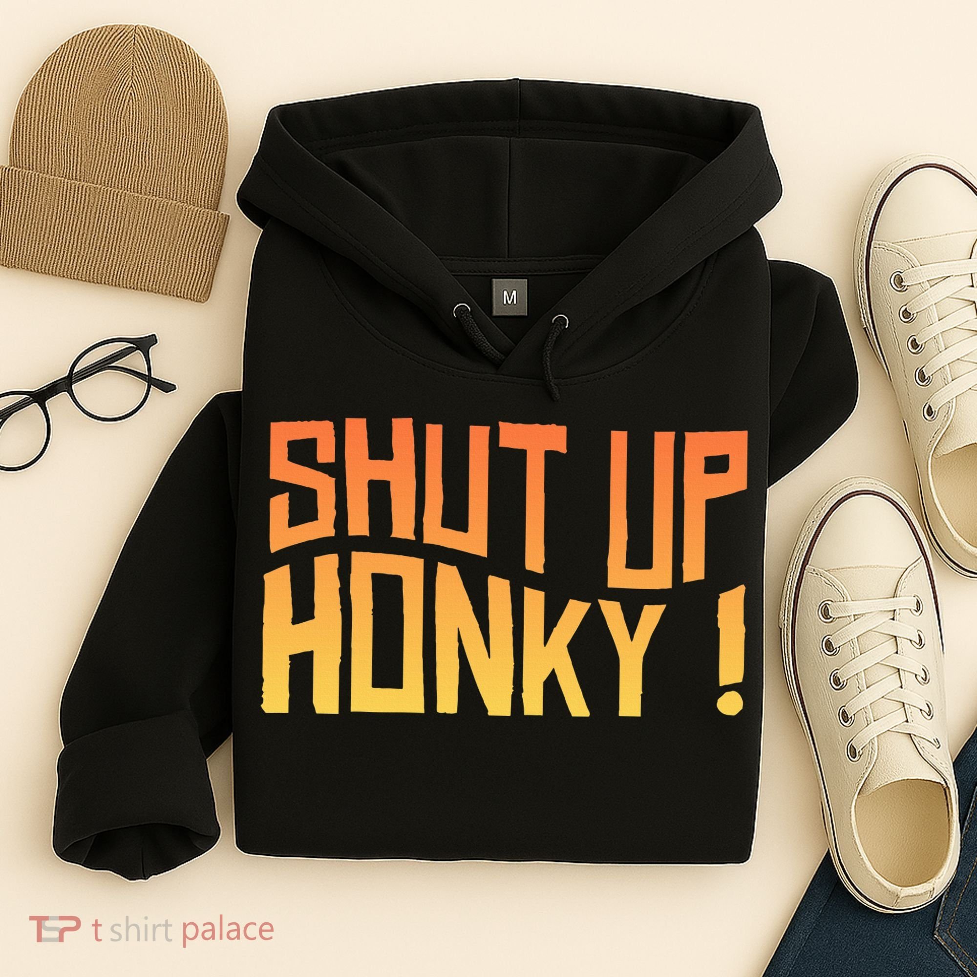 SHUT UP HONKY FUNNY sayings Hoodie