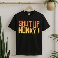 SHUT UP HONKY FUNNY sayings T-Shirt thumb 2