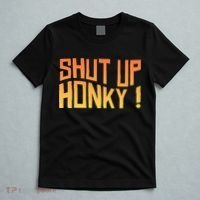 SHUT UP HONKY FUNNY sayings T-Shirt thumb 5