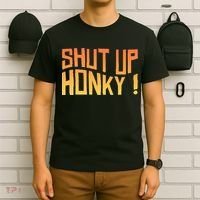 SHUT UP HONKY FUNNY sayings T-Shirt thumb 6