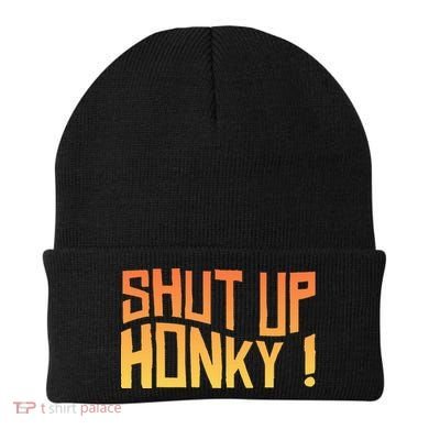 SHUT UP HONKY FUNNY sayings Beanie