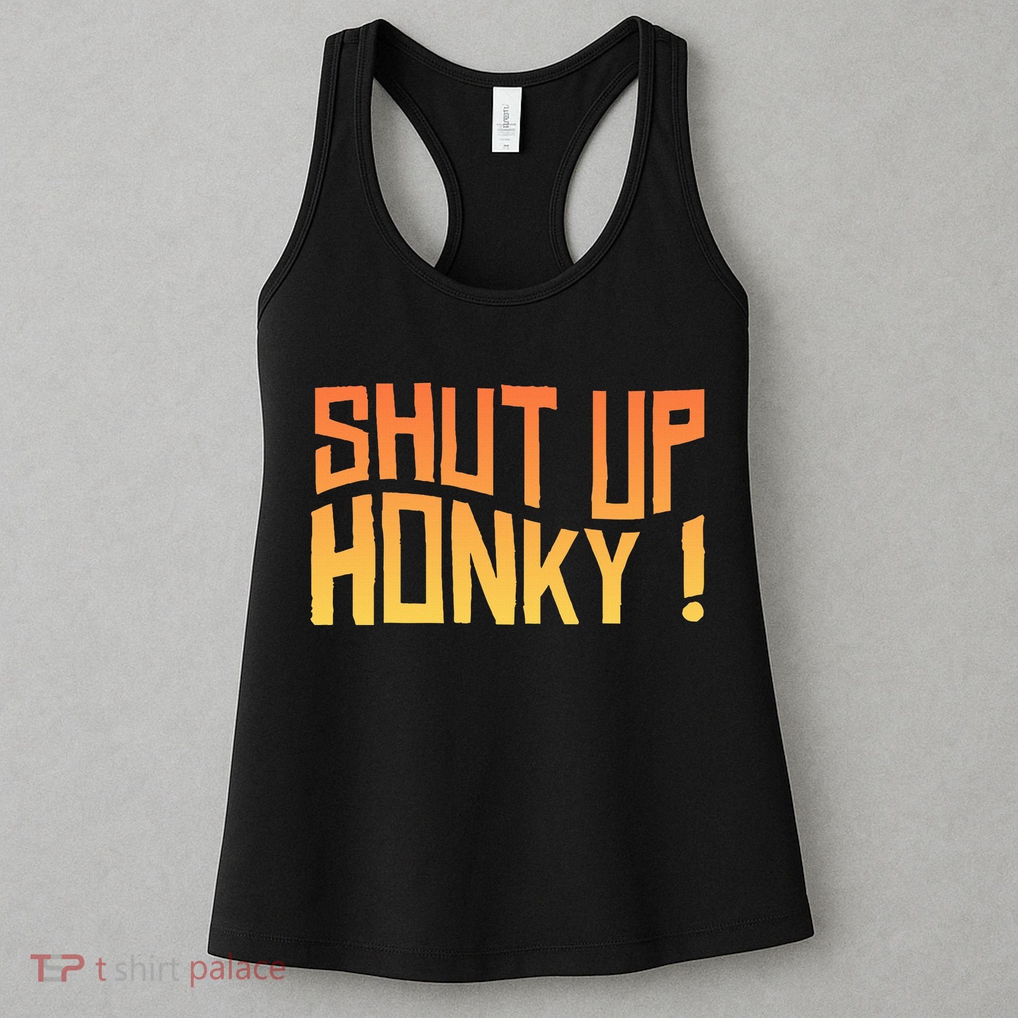 SHUT UP HONKY FUNNY sayings Women's Tank Top