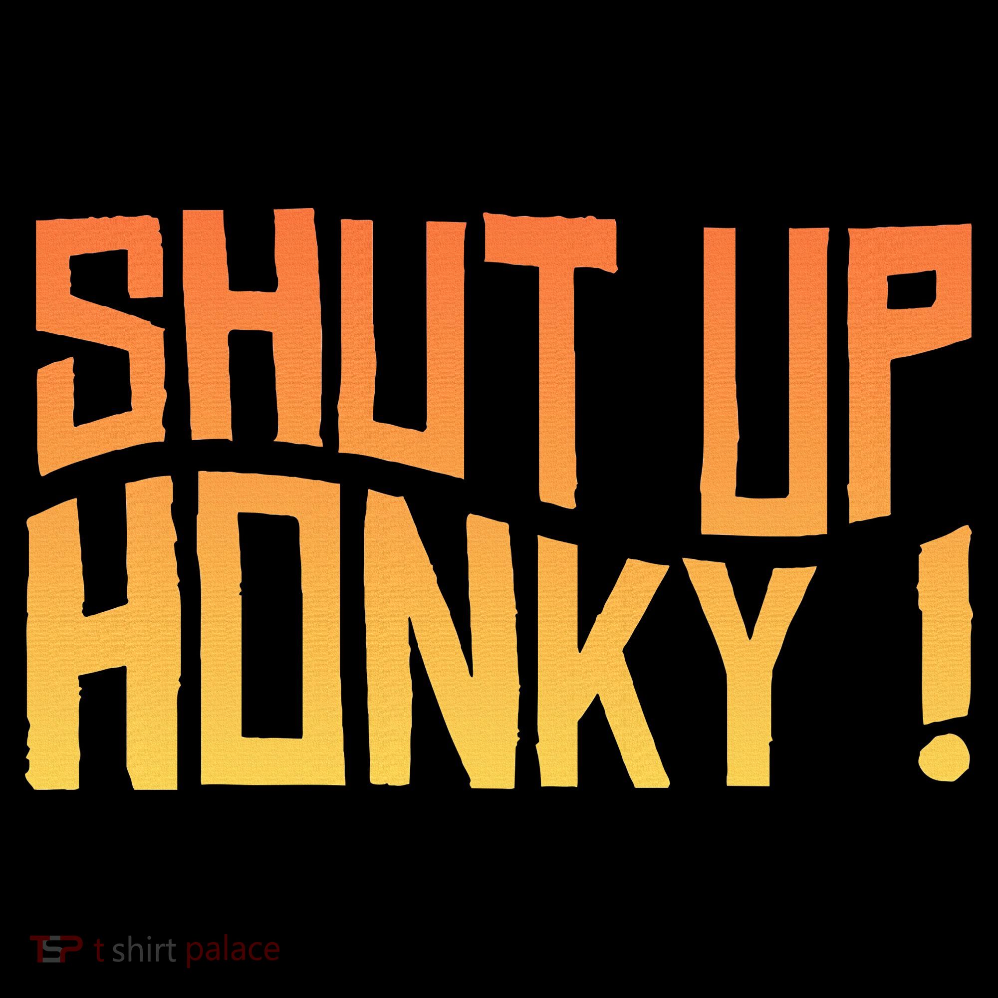 SHUT UP HONKY FUNNY sayings Women's Tank Top