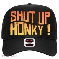 SHUT UP HONKY FUNNY sayings Hat thumb 0