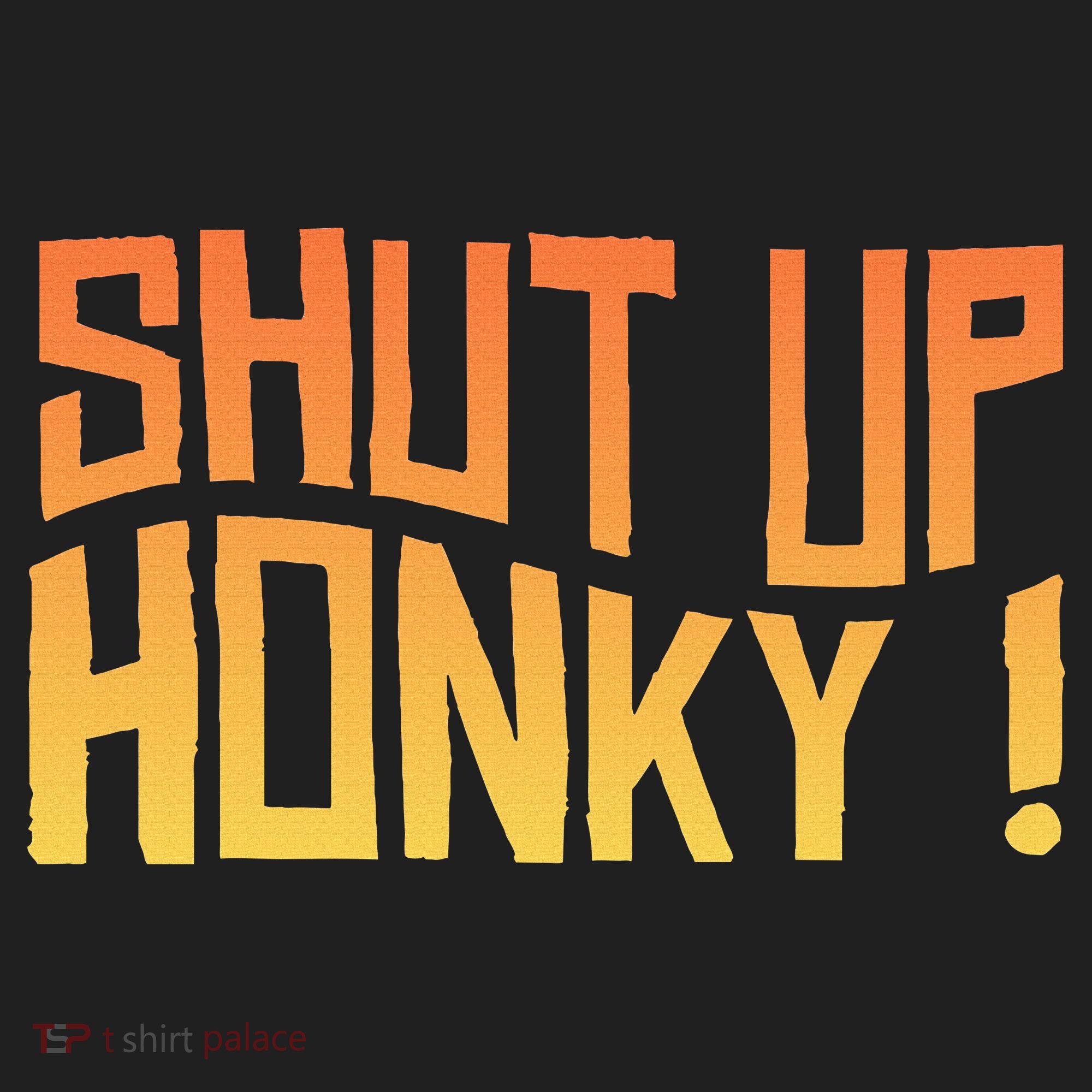 SHUT UP HONKY FUNNY sayings Hat