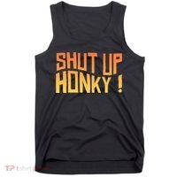 SHUT UP HONKY FUNNY sayings Tank Top thumb 0