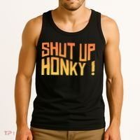 SHUT UP HONKY FUNNY sayings Tank Top thumb 3