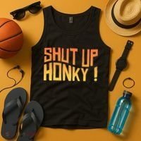 SHUT UP HONKY FUNNY sayings Tank Top thumb 4