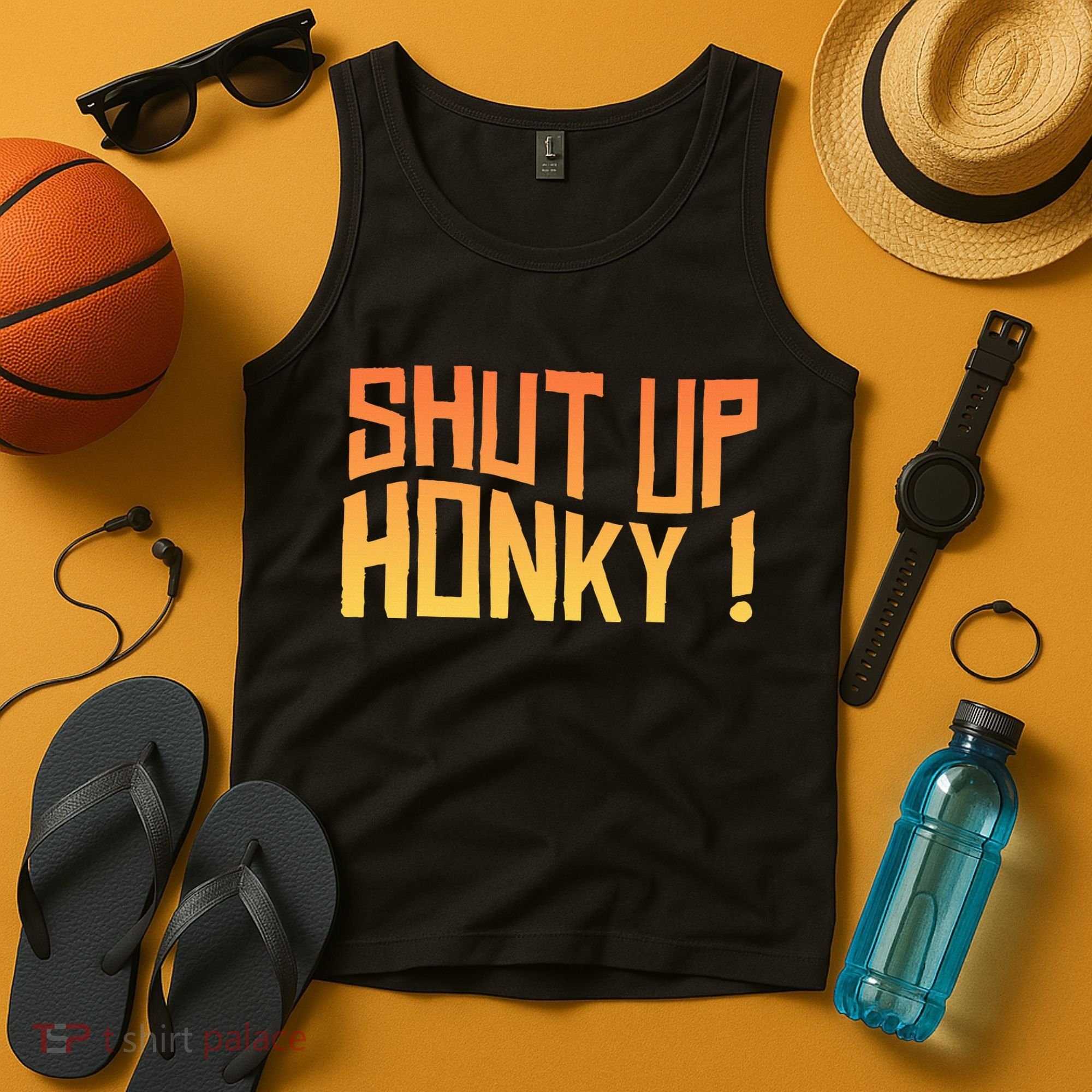 SHUT UP HONKY FUNNY sayings Tank Top