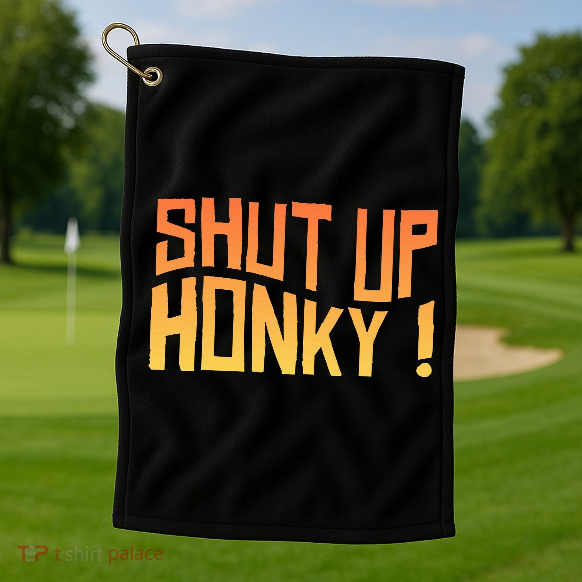 SHUT UP HONKY FUNNY sayings Golf Towel