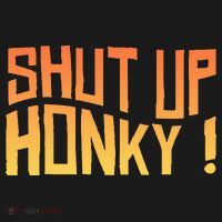 SHUT UP HONKY FUNNY sayings Women's T-Shirt thumb 6