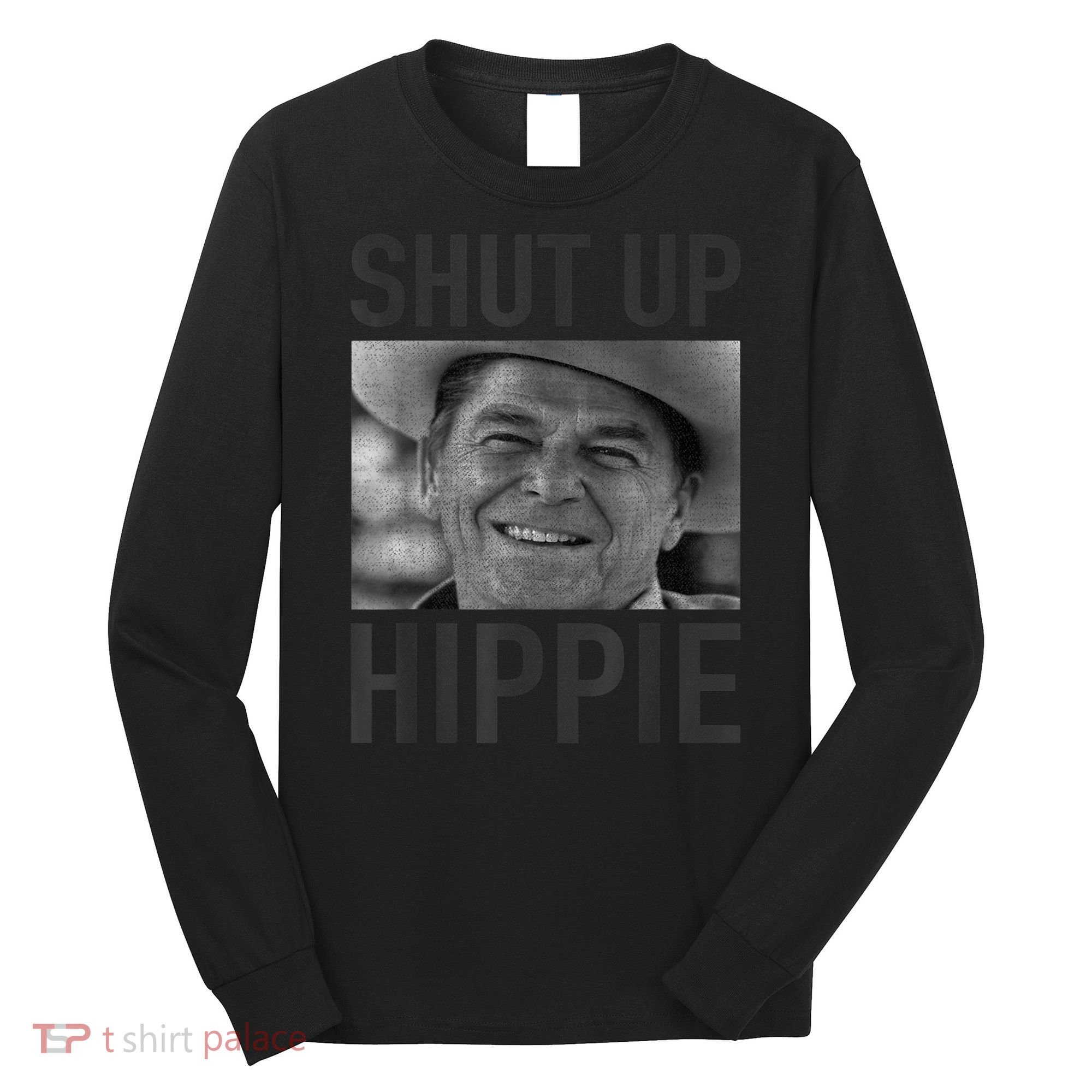 Shut Up Hippie Ronald Reagan Anti Liberal Republican Long Sleeve Shirt