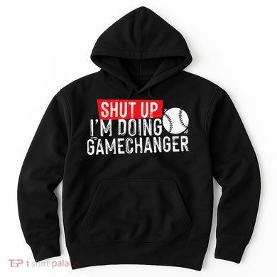 Shut Up I'm Doing Game Changer Baseball Vintage Hoodie