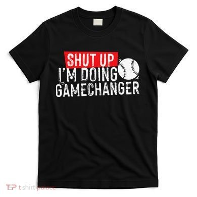 Shut Up I'm Doing Game Changer Baseball Vintage T-Shirt