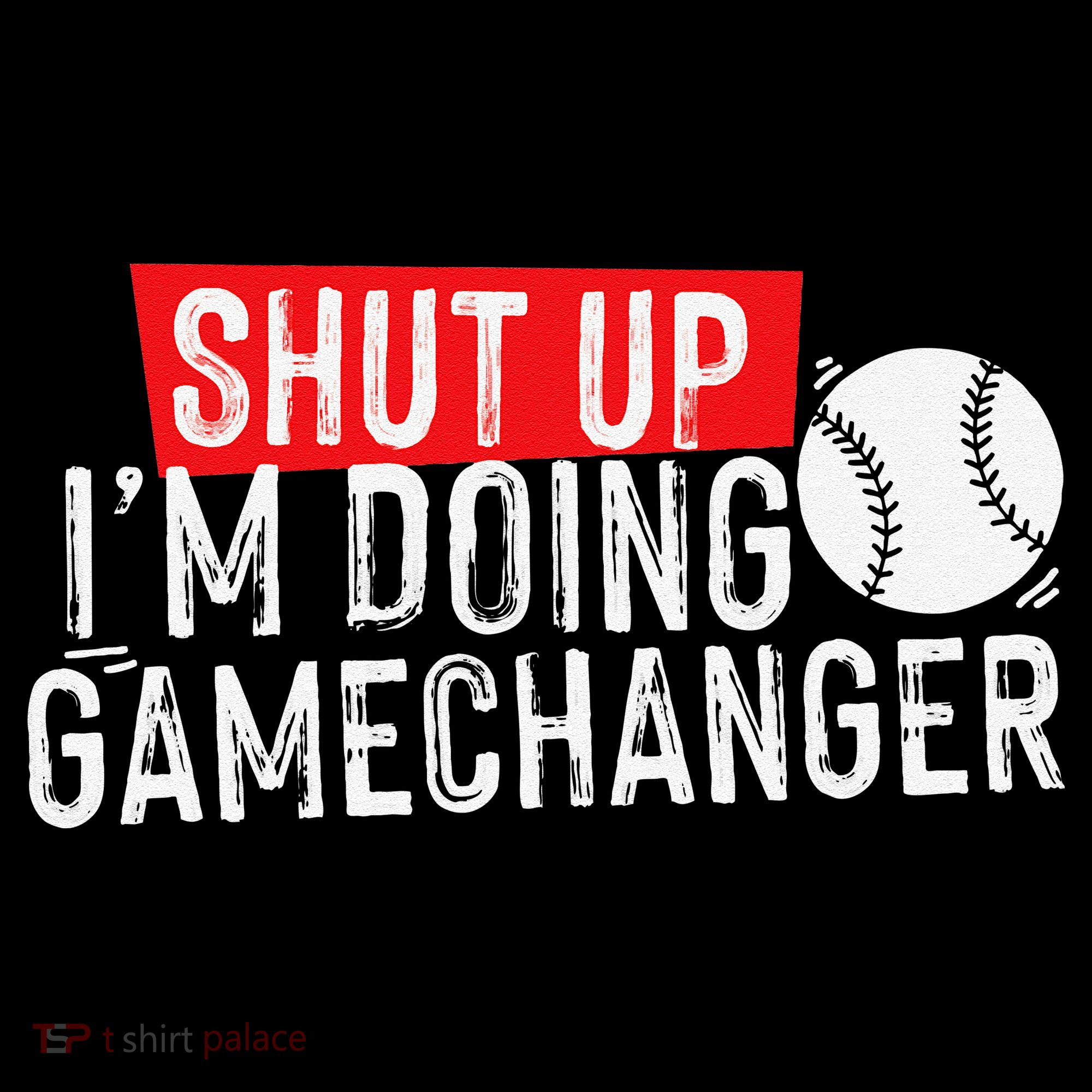 Shut Up I'm Doing Game Changer Baseball Vintage T-Shirt
