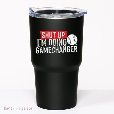 Shut Up I'm Doing Game Changer Baseball Vintage Tumbler