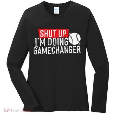 Shut Up I'm Doing Game Changer Baseball Vintage Women's Long Sleeve Shirt