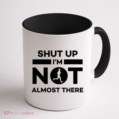 Shut Up I'm Not Almost There Funny Motivation Running Runner Quote Coffee Mug back