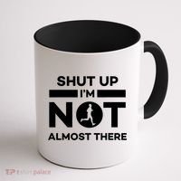 Shut Up I'm Not Almost There Funny Motivation Running Runner Quote Coffee Mug thumb 1