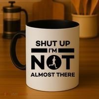 Shut Up I'm Not Almost There Funny Motivation Running Runner Quote Coffee Mug thumb 4