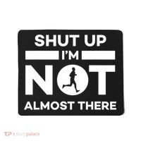 Shut Up I'm Not Almost There Funny Motivation Running Runner Quote Mousepad thumb 0