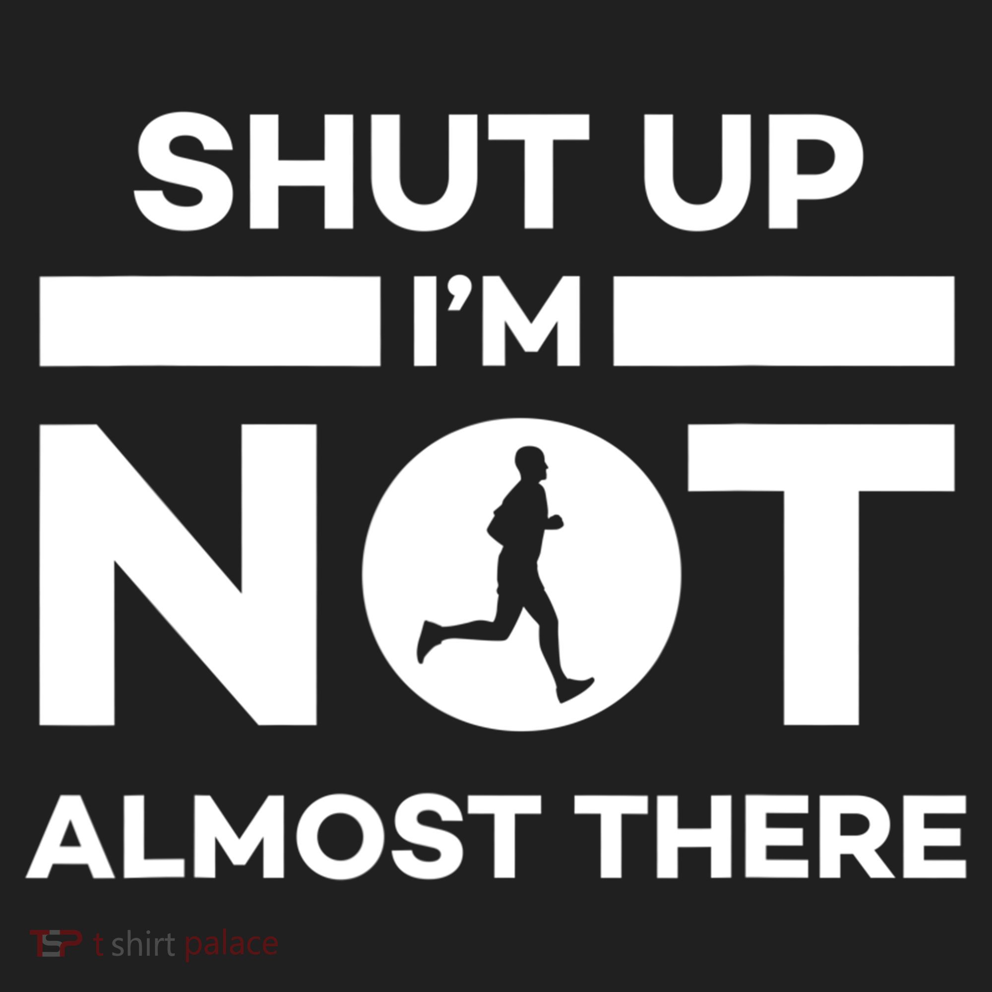 Shut Up I'm Not Almost There Funny Motivation Running Runner Quote Hat