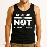 Shut Up I'm Not Almost There Funny Motivation Running Runner Quote Tank Top thumb 3