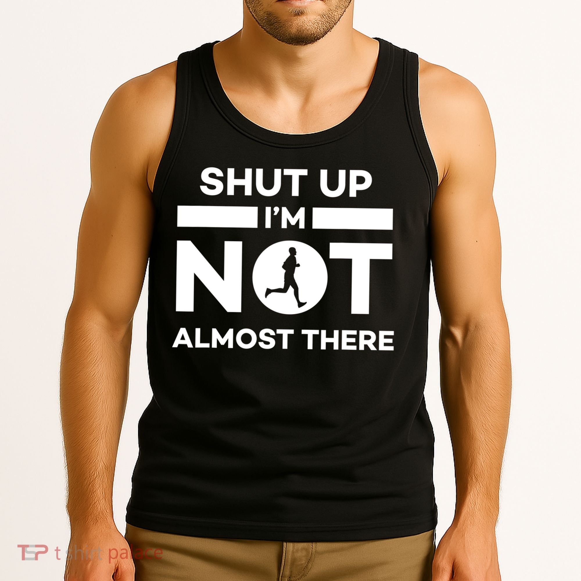 Shut Up I'm Not Almost There Funny Motivation Running Runner Quote Tank Top