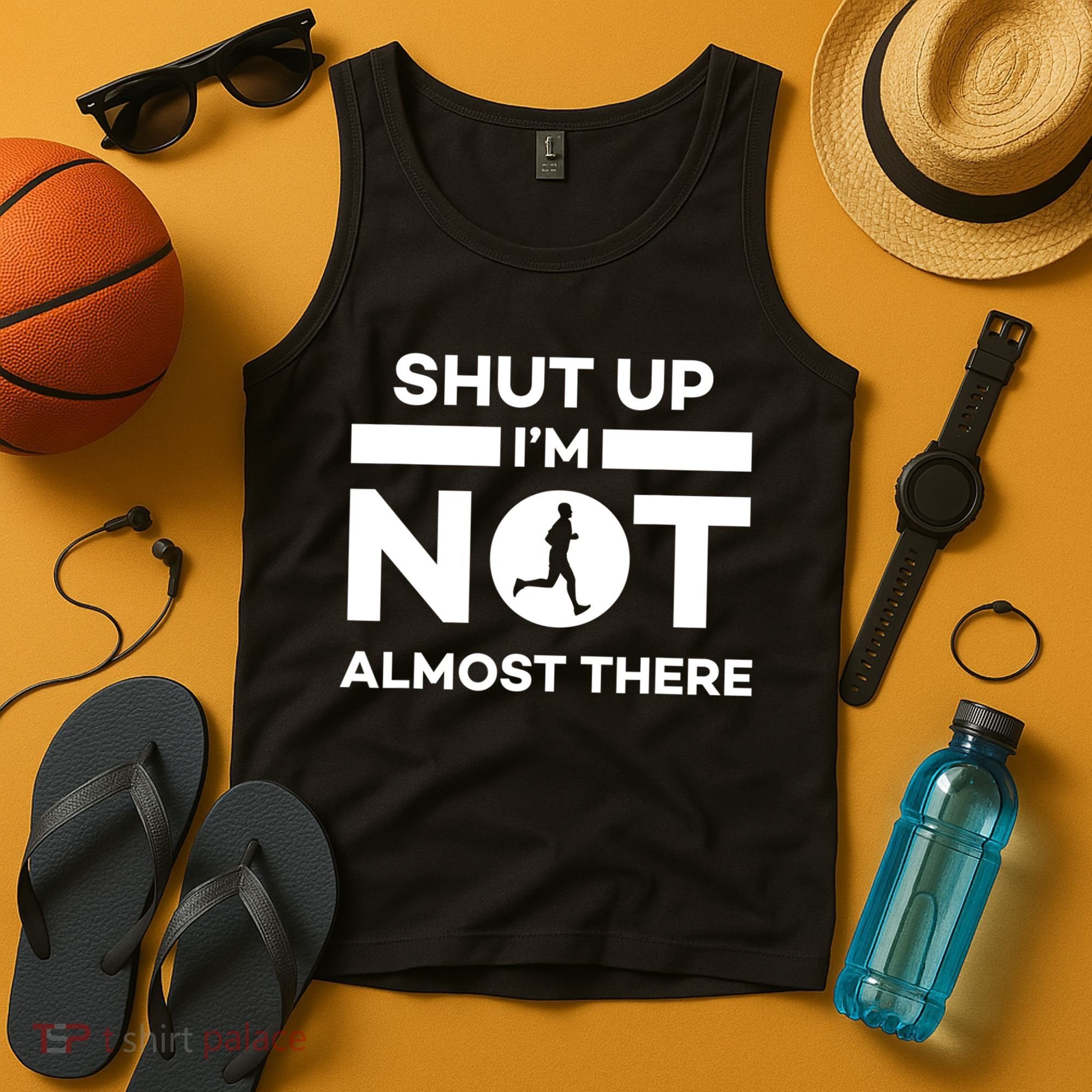 Shut Up I'm Not Almost There Funny Motivation Running Runner Quote Tank Top