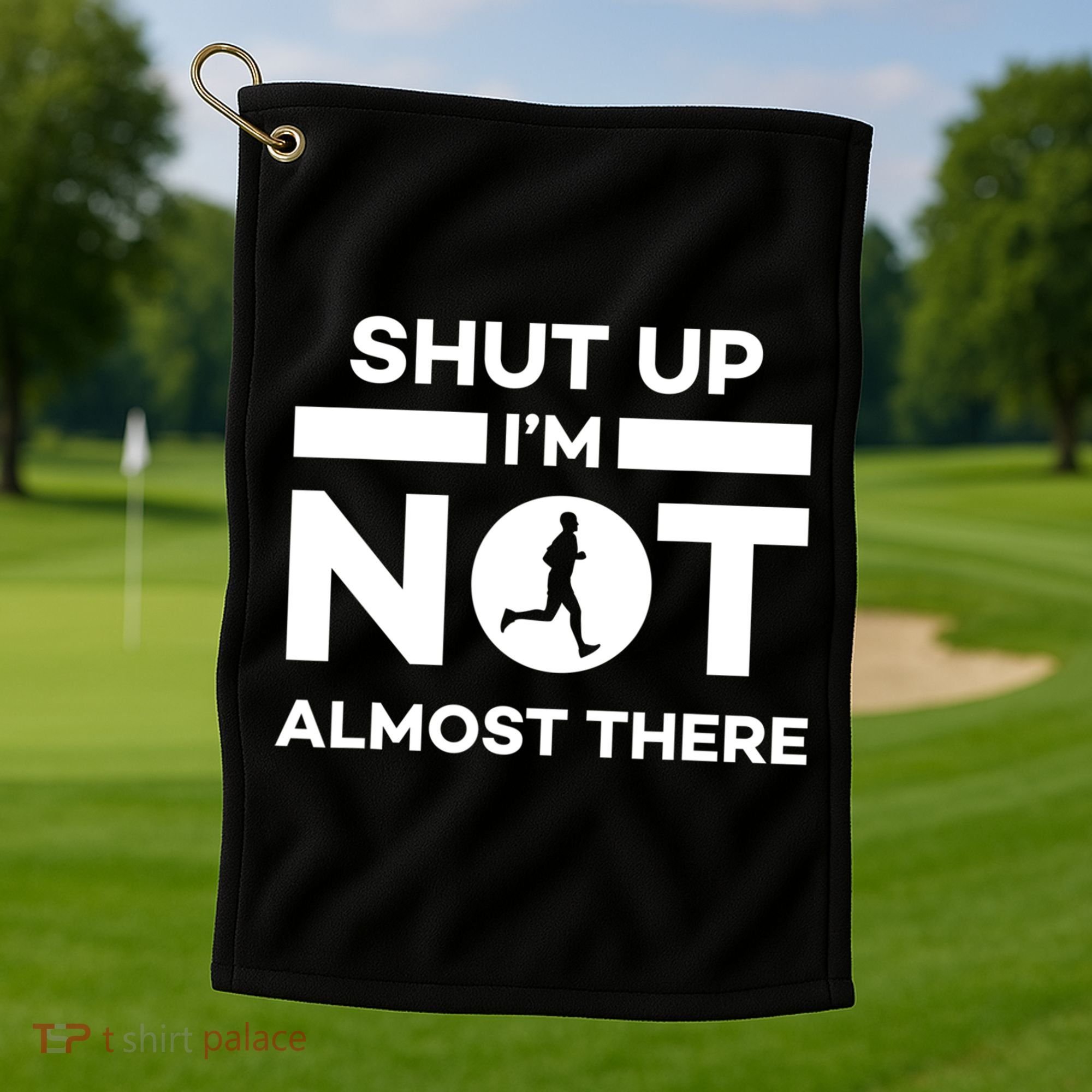 Shut Up I'm Not Almost There Funny Motivation Running Runner Quote Golf Towel