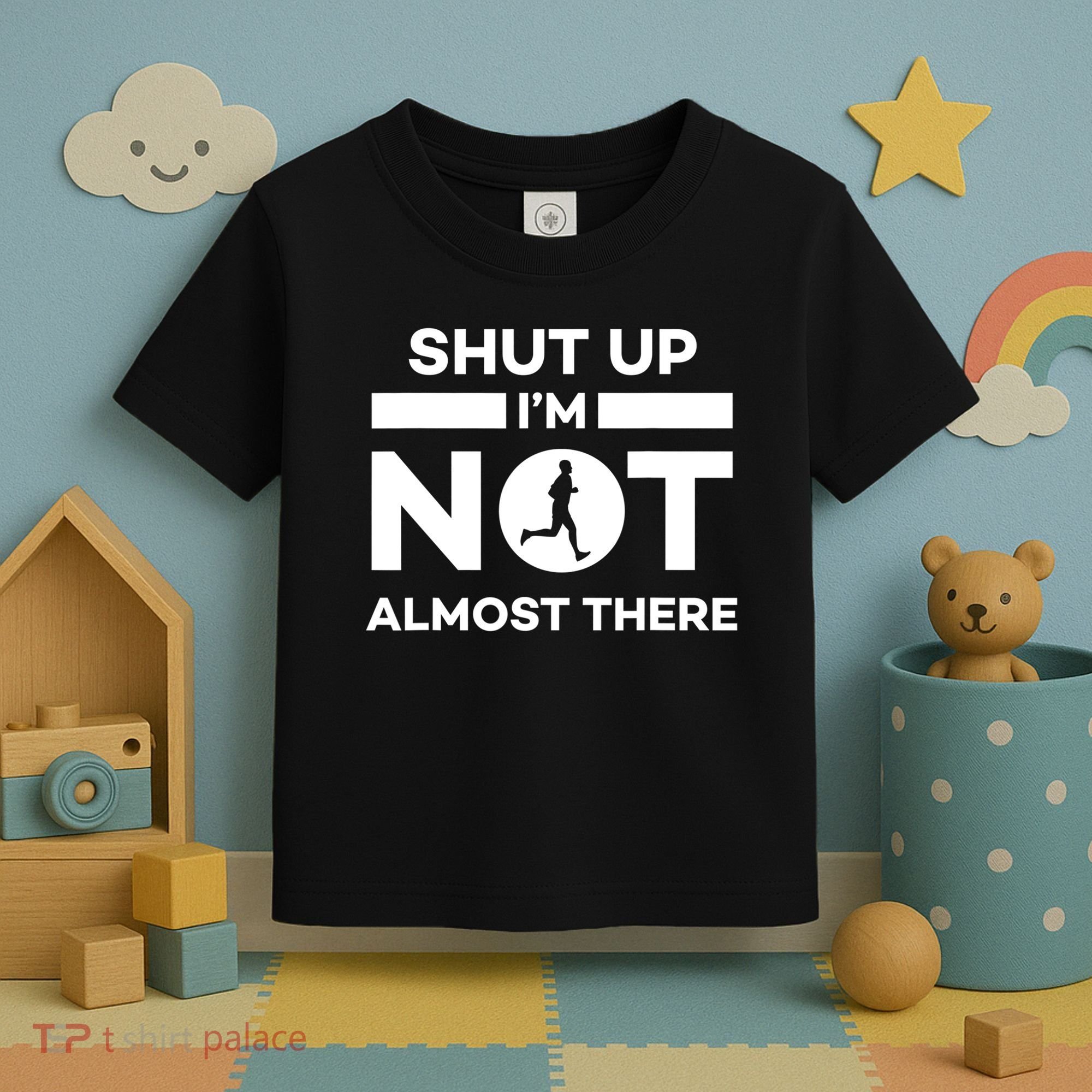 Shut Up I'm Not Almost There Funny Motivation Running Runner Quote Toddler T-Shirt