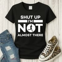 Shut Up I'm Not Almost There Funny Motivation Running Runner Quote Women's T-Shirt thumb 3