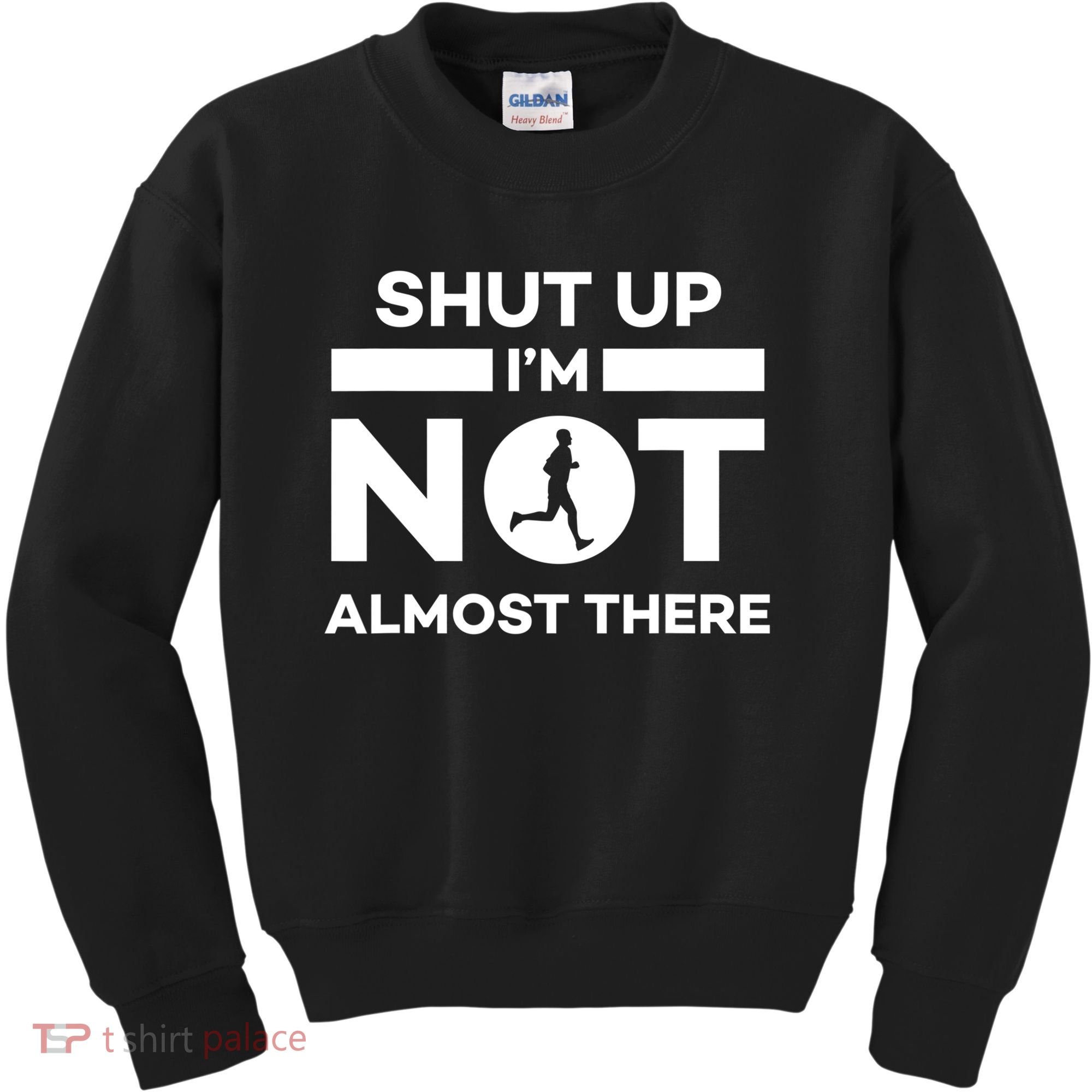 Shut Up I'm Not Almost There Funny Motivation Running Runner Quote Kids Sweatshirt