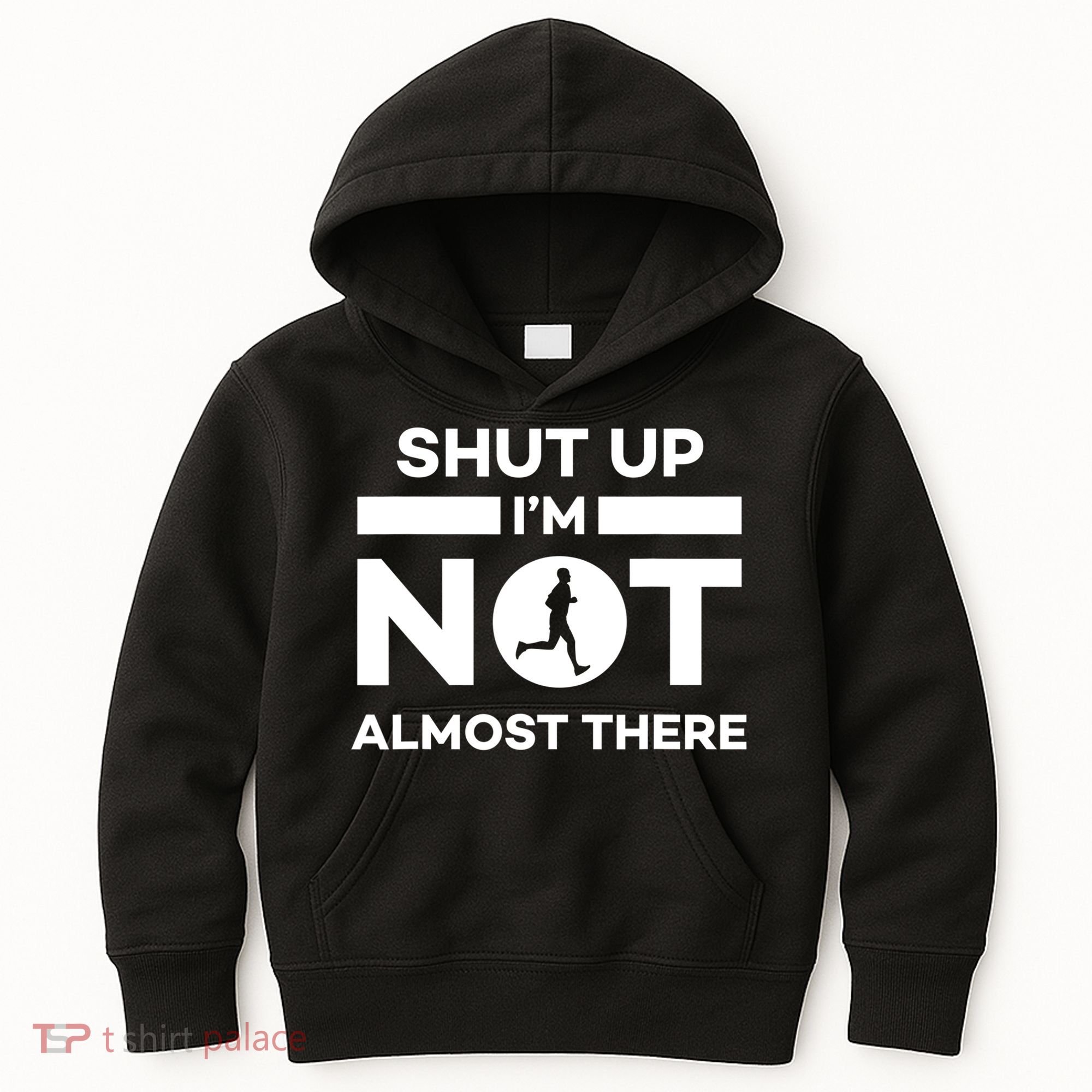 Shut Up I'm Not Almost There Funny Motivation Running Runner Quote Kids Hoodie