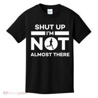 Shut Up I'm Not Almost There Funny Motivation Running Runner Quote Kids T-Shirt thumb 0