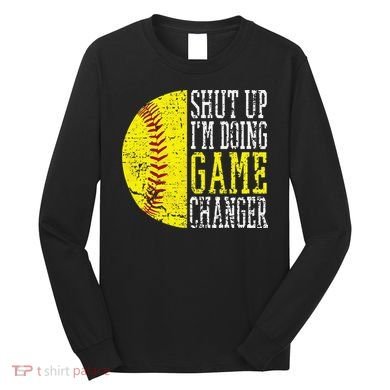 Shut Up I'm Doing Game Changer Funny Baseball Player Long Sleeve Shirt