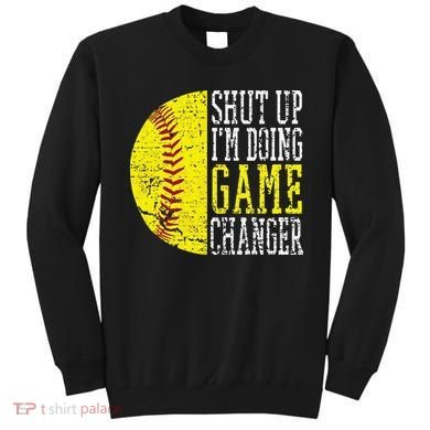 Shut Up I'm Doing Game Changer Funny Baseball Player Sweatshirt
