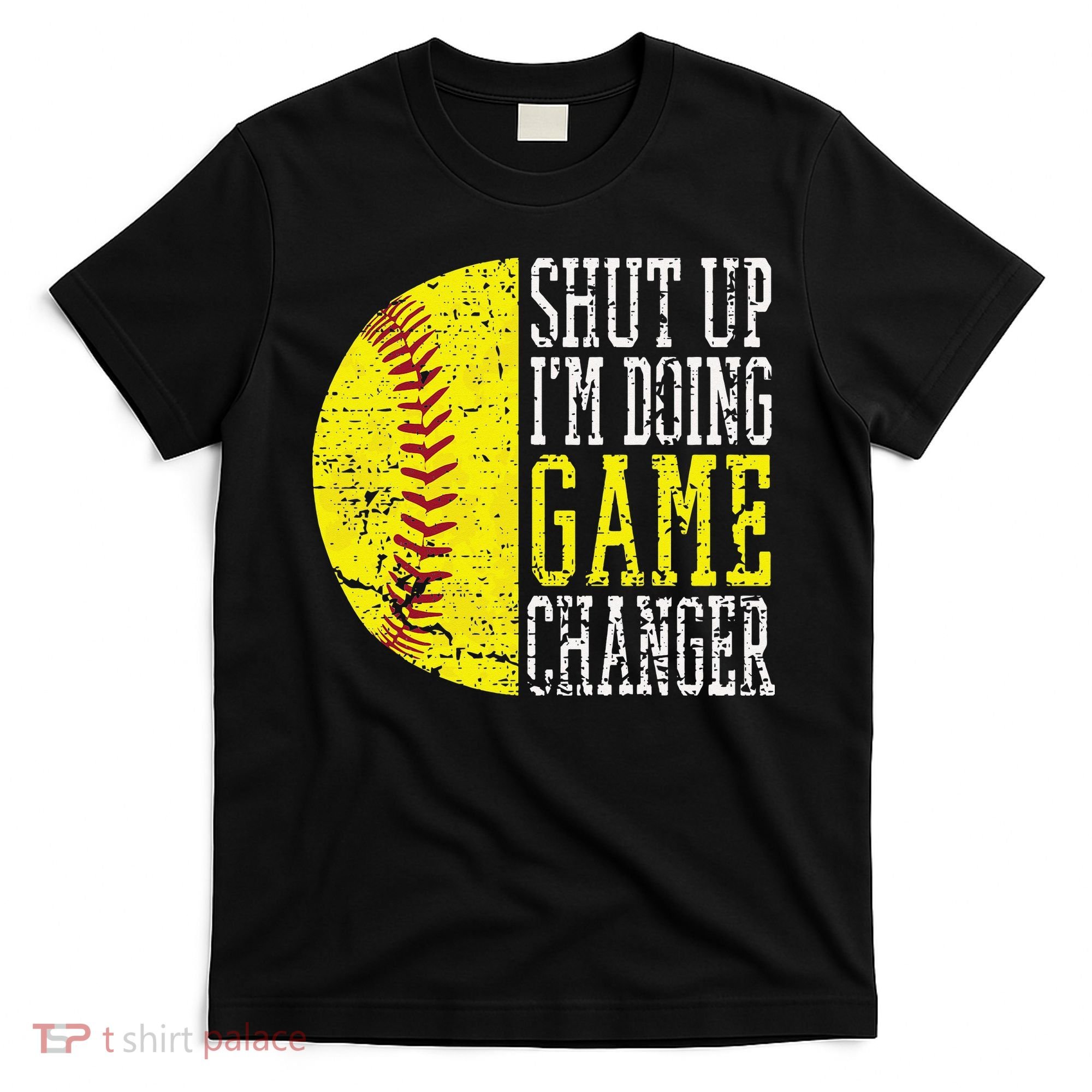 Shut Up I'm Doing Game Changer Funny Baseball Player T-Shirt