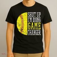 Shut Up I'm Doing Game Changer Funny Baseball Player T-Shirt thumb 3