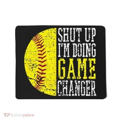 Shut Up I'm Doing Game Changer Funny Baseball Player Mousepad