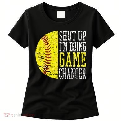 Shut Up I'm Doing Game Changer Funny Baseball Player Women's T-Shirt