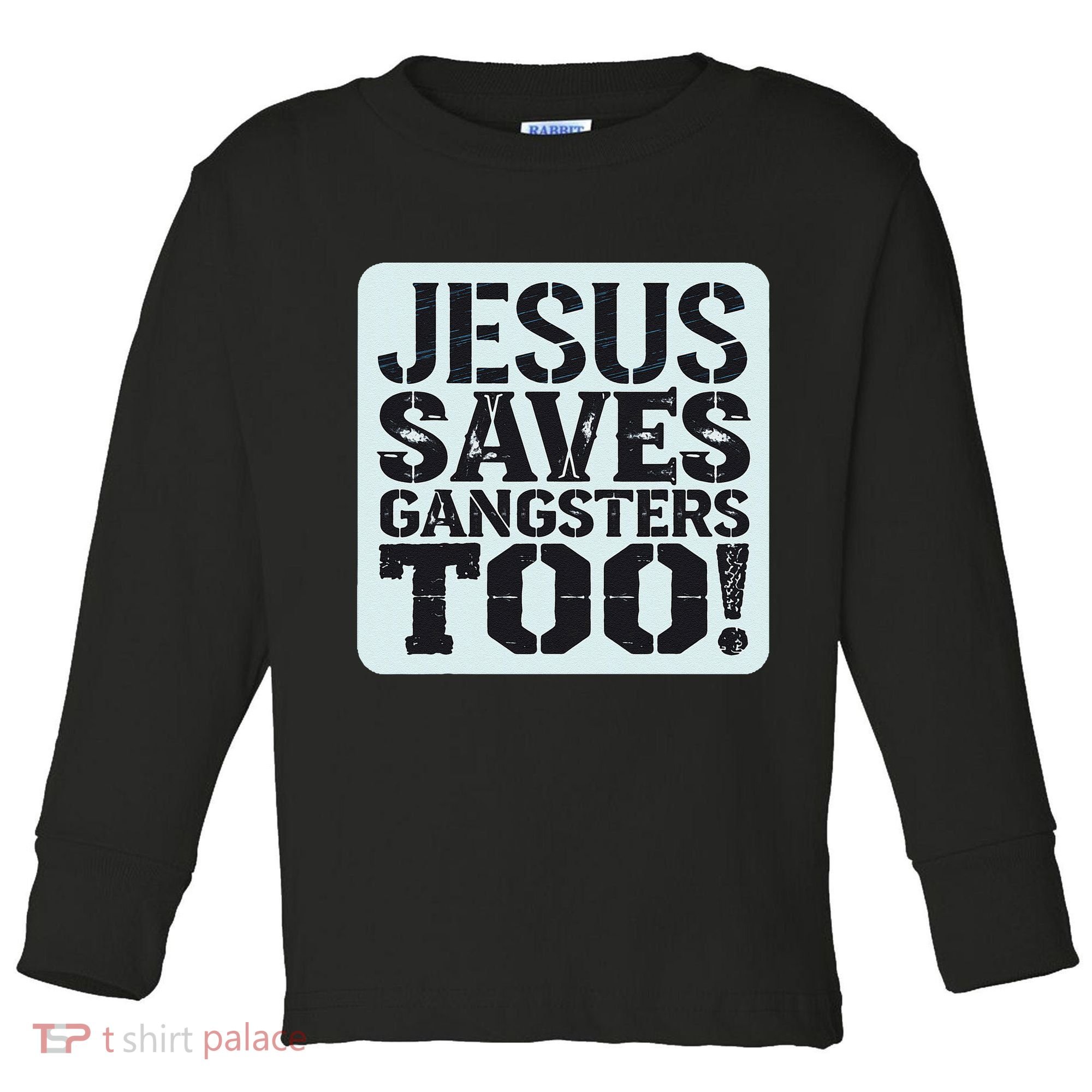 Squabble Up Jesus Saves Gangsters Too! Toddler Long Sleeve Shirt