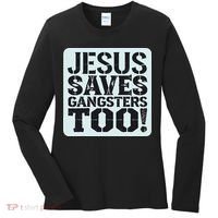 Squabble Up Jesus Saves Gangsters Too! Women's Long Sleeve Shirt thumb 0