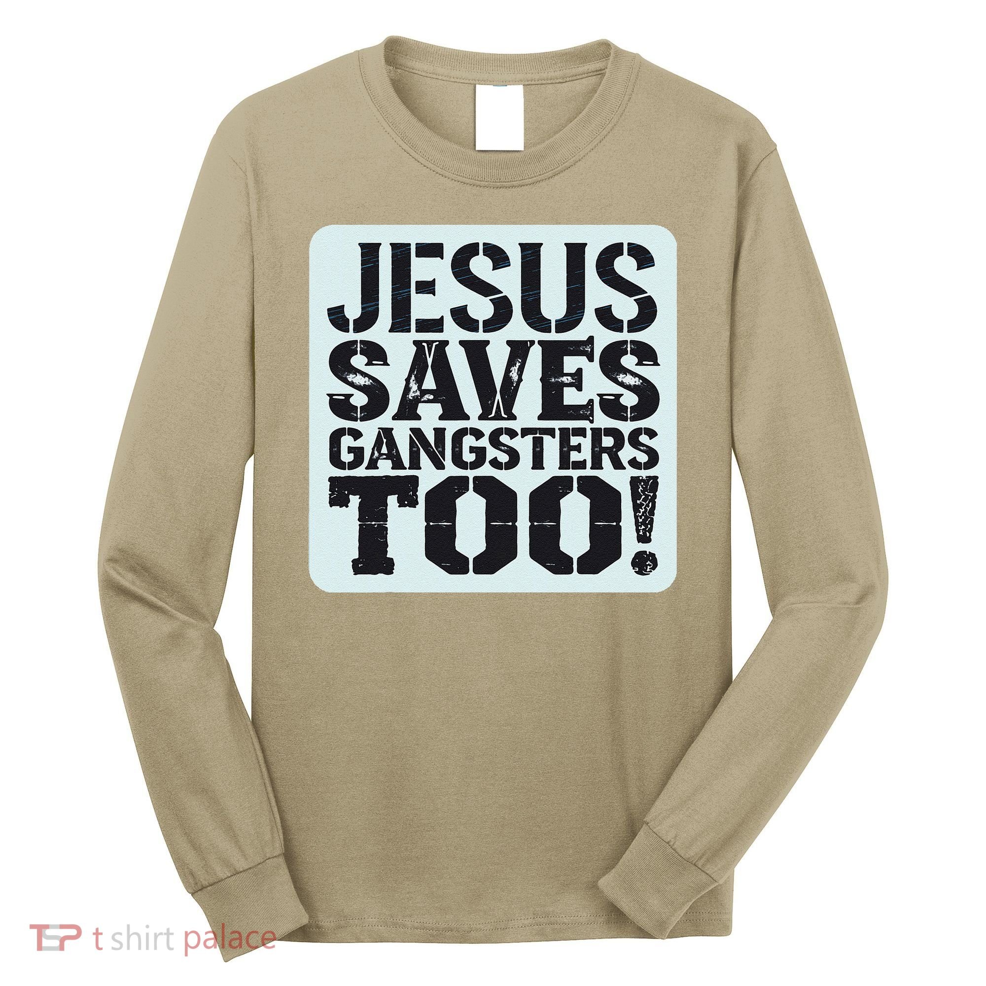 Squabble Up Jesus Saves Gangsters Too! Long Sleeve Shirt