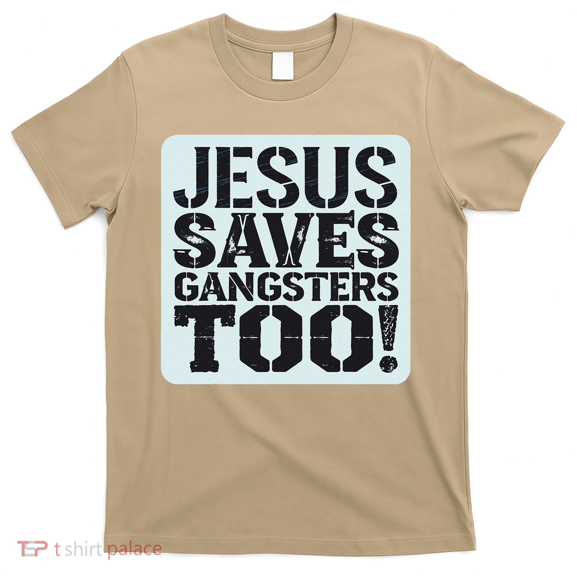 Squabble Up Jesus Saves Gangsters Too! T-Shirt