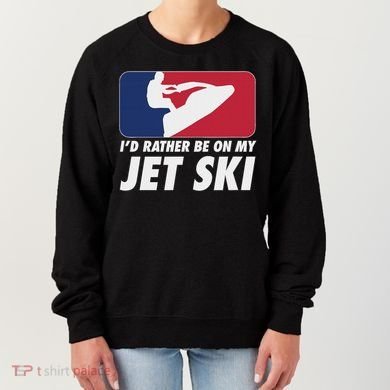 Stand Up Jet Ski; ID Rather Be On My Jet Ski Women's Sweatshirt