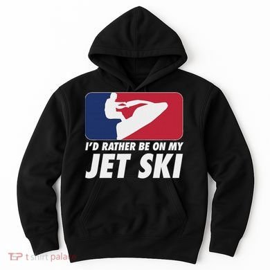 Stand Up Jet Ski; ID Rather Be On My Jet Ski Hoodie