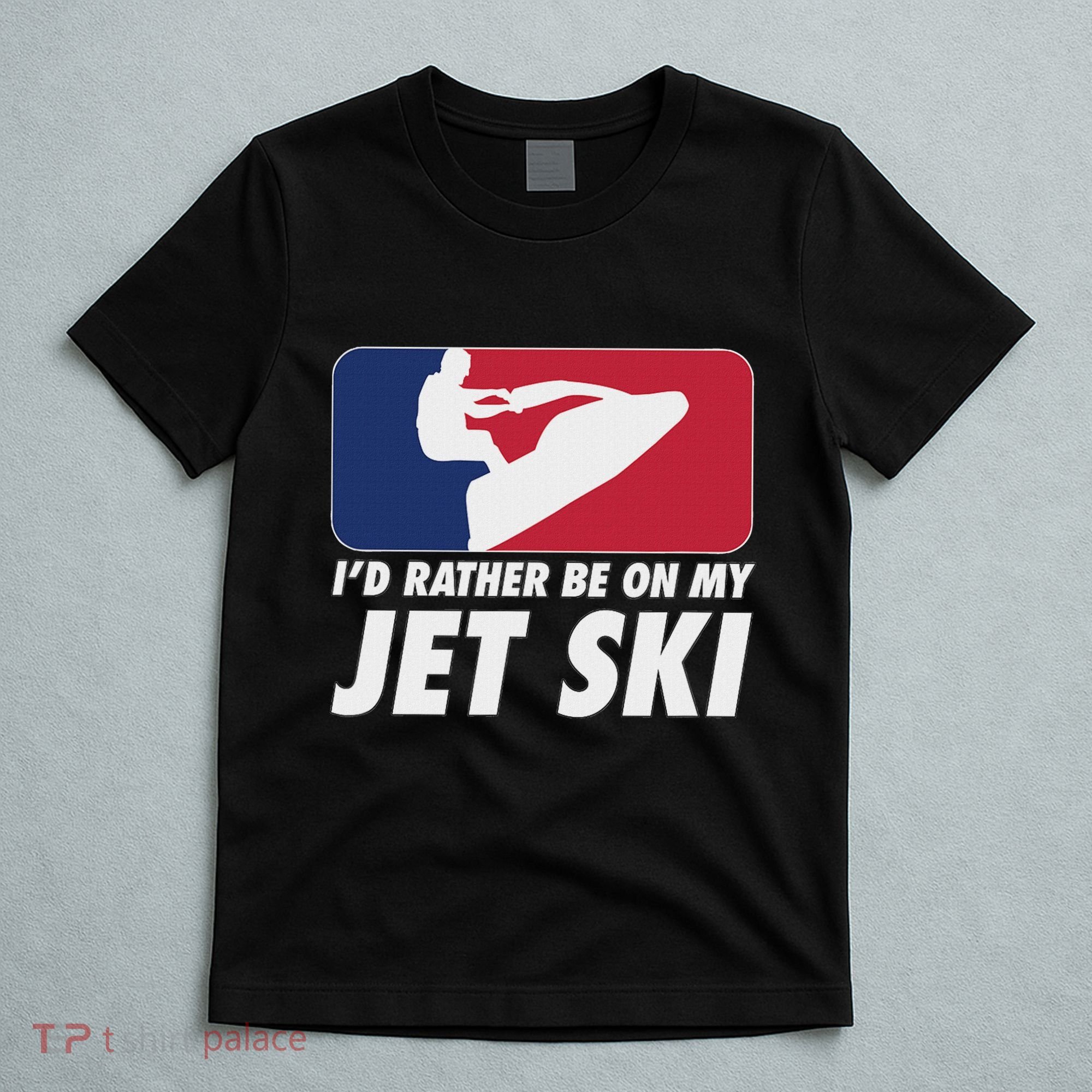 Stand Up Jet Ski; ID Rather Be On My Jet Ski T-Shirt