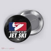 Stand Up Jet Ski; ID Rather Be On My Jet Ski Button thumb 0