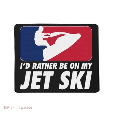 Stand Up Jet Ski; ID Rather Be On My Jet Ski Mousepad